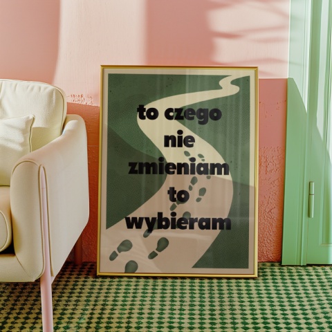 Plakat TO CZEGO NIE ZMIENIAM - TO WYBIERAM